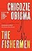 The Fishermen (Demy Hardback) by Chigozie Obioma by Chigozie Obioma