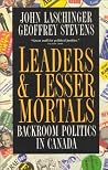 Leaders & lesser mortals: Backroom politics in Canada Leaders & lesser mortals: Backroom politics in Canada