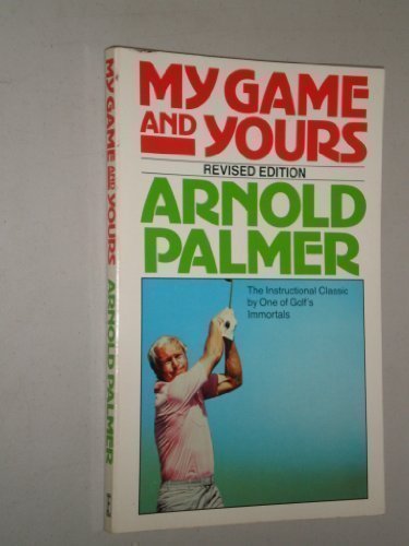 My Game and Yours Totally Revised and edition by Arnold Palmer (1983) Paperback