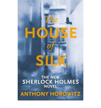 (The House of Silk: The New Sherlock Holmes Novel) By Anthony Horowitz