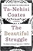The Beautiful Struggle by Ta-Nehisi Coates