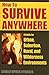 How to Survive Anywhere: A Guide for Urban, Suburban, Rural, and Wilderness Environments Paperback – September 30, 2006