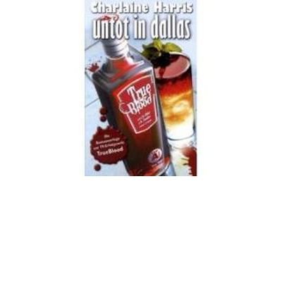 Untot in Dallas: Ein skurriler Vampir-Krimi aus den S?dstaaten (Sookie Stackhouse - True Blood) (Paperback)(German) - Common
