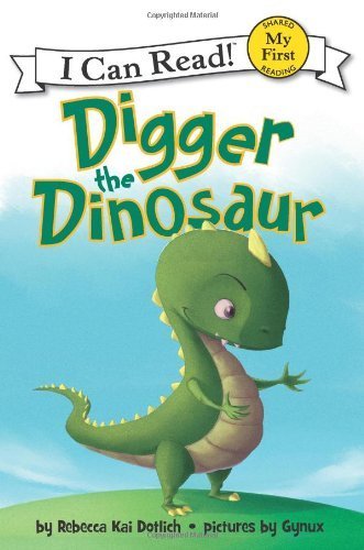 Digger the Dinosaur (My First I Can Read) by Dotlich, Rebecca Kai (2013) Paperback