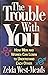 The Trouble with You
