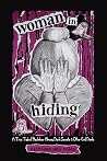 Woman In Hiding: A True Tale of Backdoor Abuse, Dark Secrets & Other Evil Deeds Woman In Hiding: A True Tale of Backdoor Abuse, Dark Secrets & Other Evil Deeds