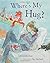 Where's My Hug? by James Mayhew (2008-01-22)