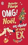 OMG ! Noël, un chalet et mon ex. by Natacha Pilorge