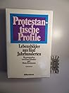Protestantische Profile: Lebensbilder aus fünf Jahrhunderten (German Edition)