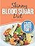 Glucose Revolution, Blood Sugar Solution 10 Day Detox Diet, The Skinny Blood Sugar Diet Recipe Book, Blood Sugar Diet 4 Books Collection Set