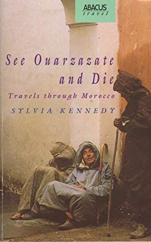 See Ouarzazate and die: Travels through Morocco (Abacus travel)