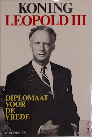 Koning Leopold III: Diplomaat voor de vrede (Dutch Edition)