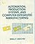 Automation, Production Systems, and Computer-Intergrated Manufacturing