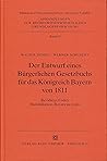 Der Entwurf eines Bürgerlichen Gesetzbuchs für das Königreich Bayern von 1811 : revidirter Codex Maximilianeus Bavaricus civilis