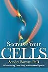 Secrets of Your Cells: Engaging the Healing Wisdom of Your Body's Natural Intelligence by Sondra Barrett ( 2013 ) Paperback Secrets of Your Cells: Engaging the Healing Wisdom of Your Body's Natural Intelligence by Sondra Barrett ( 2013 ) Paperback