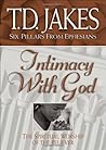 Intimacy with God: the Spiritual Worship of the Believer (Six pillars from Ephesians) by Jakes, T. D published by Bethany House Publishers, a division of Baker Publ