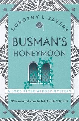 Busman's Honeymoon: Lord Peter Wimsey Mystery Book 13: A Love Story with Detective Interruptions
