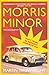 Morris Minor: The Biography: Sixty Years of Britain's Favourite Car