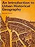 An Introduction to Urban Historical Geography by Harold Carter