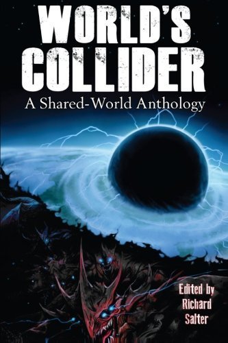 World's Collider: A Shared-World Anthology by Richard Salter