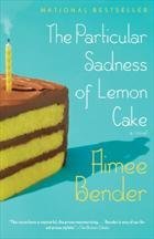 The Particular Sadness Of Lemon Cake - A Novel