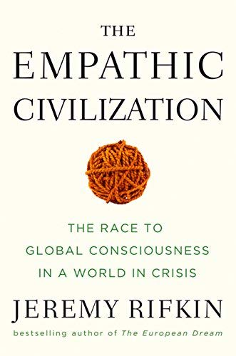 The Empathic Civilization: The Race to Global Consciousness in a World in Crisis by Jeremy Rifkin (2010) Hardcover