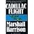 Cadillac Flight: A Novel by Harrison, Marshall (1991) Hardcover