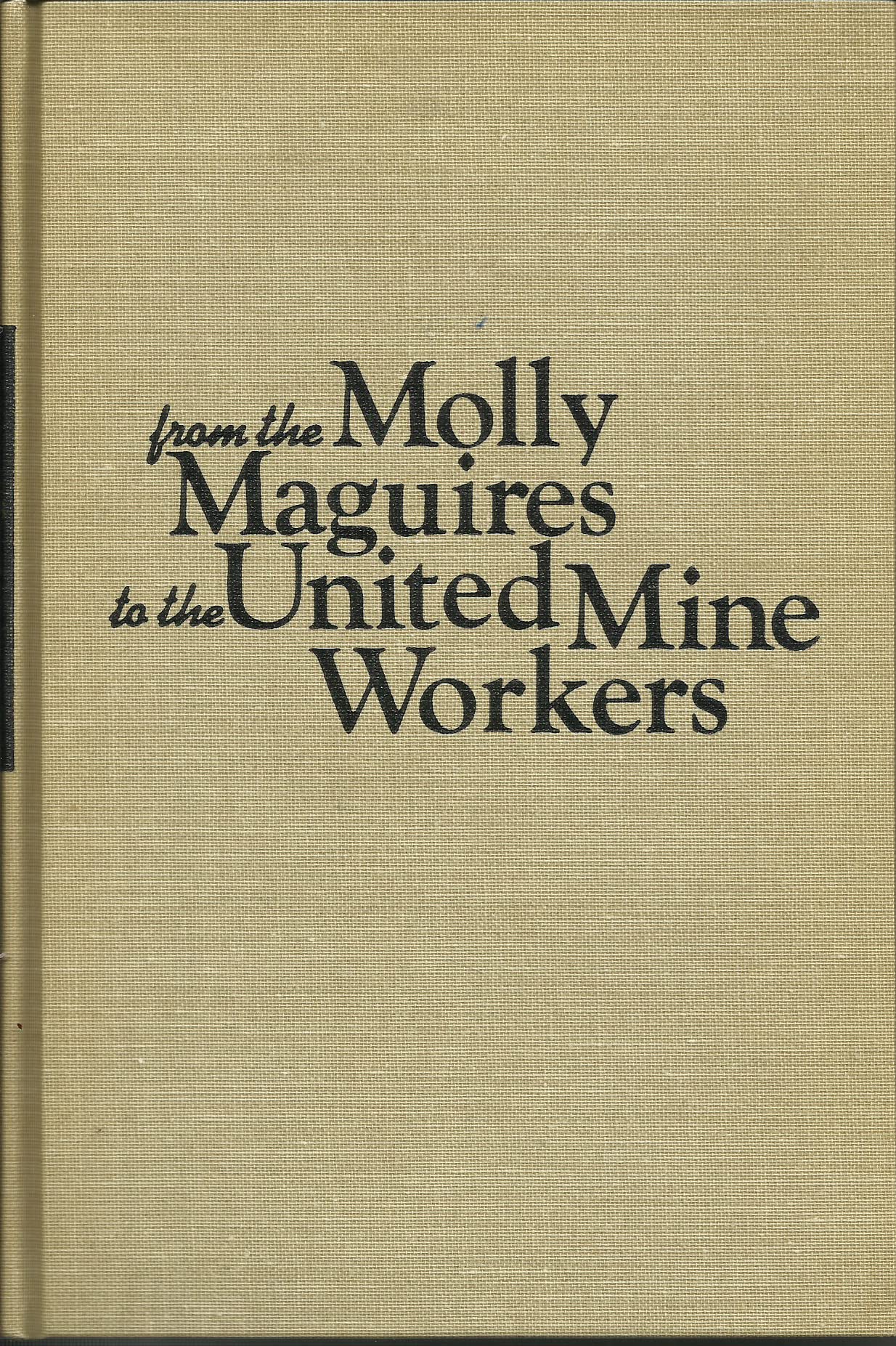 From the Molly Maguires to the United Mine Workers; The Social Ecology of an Industrial Union, 1869-1897 (Hardcover)