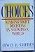 Choices: Making Right Decisions in a Complex World by Lewis B. Smedes (1986-09-05)