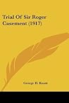 Trial Of Sir Roger Casement (1917) by Knott, George H. published by Kessinger Publishing, LLC (2007) [Paperback]