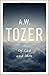 Of God and Men: Cultivating the Divine/Human Relationship by A. W. Tozer (2015-10-06)