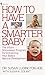 How to Have a Smarter Baby: The Infant Stimulation Program For Enhancing Your Baby's Natural Development by Ludington-Hoe, Susan, Golant M.A., Susan, Golant, Susan K. (1987) Mass Market Paperback