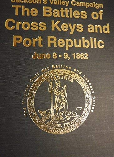 Jackson's Valley Campaign: The Battles of Cross Keys and Port Republic (Virginia Civil War Battles and Leaders)