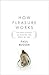 How Pleasure Works 1st (first) edition Text Only