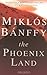 The Phoenix Land by Miklos Banffy (2003-04-01)