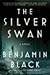 The Silver Swan by Ben Black (AKA John Banville) (2007-11-02)