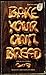 Bake Your Own Bread