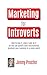 Marketing for Introverts: How to love it, plan it and do it so you can quietly (and successfully) promote your business in a noisy world