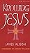 Knowing Jesus by James Alison (1998-05-03)