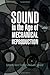Sound in the Age of Mechanical Reproduction (Hagley Perspecti... by Susan Strasser
