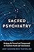 Sacred Psychiatry: Bridging the Personal and Transpersonal to Transform Health and Consciousness