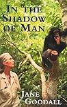 In the Shadow of Man by Jane Goodall by Jane Goodall In the Shadow of Man by Jane Goodall by Jane Goodall
