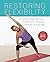 Restoring Flexibility: A Gentle Yoga-Based Practice to Increase Mobility at Any Age by Andrea Gilats (2015-11-10)