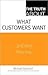 The Truth About What Customers Want 1st (first) edition Text Only
