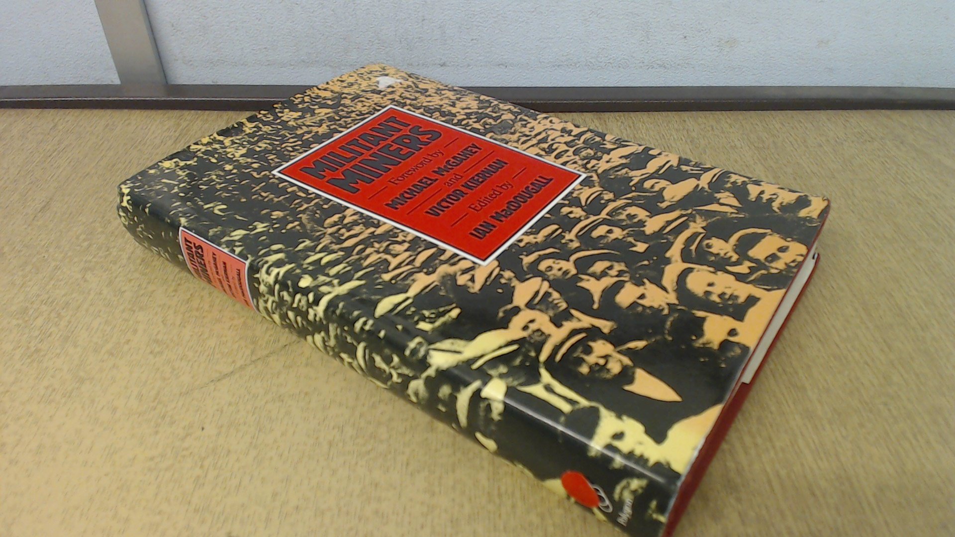 Militant Miners: Recollections of John McArthur, Buckhaven, and Letters, 1924-26, of David Proudfoot, Methil, to G. Allen Hutt (Hardcover)