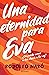 Una eternidad para Eva (Inf...