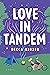 Love in Tandem: An Opposites-Attract, Fake-Dating Rom Com Featuring an Unlikely Couple and the Road Trip of a Lifetime