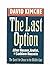 The Last Option: After Nasser, Arafat and Sadam Hussein by David Kimche (1992-04-30)