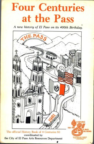 Four centuries at the pass; a new history of El Pso on its 400th birthday (Paperback)