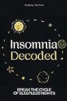 Insomnia Decoded: Break the Cycle of Sleepless Nights